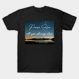 Praise Him all you shining stars - Psalm 148:3 T-Shirt